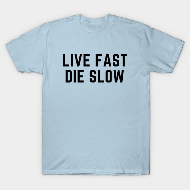 Live fast die slow- an odd design with a dark twist T-Shirt by C-Dogg